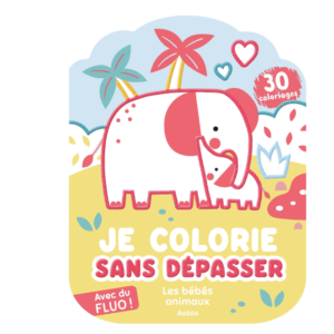 JE COLORIE SANS DÉPASSER - LES BÉBÉS ANIMAUX